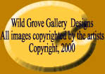 Wild Grove Gallery  DesignsAll images copyrighted by the artistsCopyright, 2000